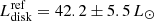 $ L^{\mathrm{ref}}_{\mathrm{disk}} = 42.2 \pm 5.5\,L_\odot $