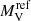 $ M_{\mathrm{V}}^{\mathrm{ref}} $