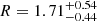 $ R = 1.71^{+0.54}_{-0.44} $