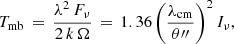 $$ \begin{aligned} T_{\rm {mb}} \,=\, \frac{\lambda ^2 \, F_\nu }{2\,k\,\Omega } \,=\,1.36 \left(\frac{\lambda _{\rm {cm}}}{\theta {\prime \prime }}\right)^2 I_\nu , \end{aligned} $$
