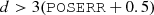 $$ \begin{aligned} d>3(\mathtt {POSERR} +0.5) \end{aligned} $$