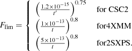 $$ \begin{aligned} F_{\rm lim} = {\left\{ \begin{array}{ll} \left(\frac{1.2\times 10^{-15}}{t^\prime }\right)^{0.75}&\text{ for} \text{ CSC2}\\ \left(\frac{1\times 10^{-13}}{t}\right)^{0.8}&\text{ for} \text{4XMM}\\ \left(\frac{5\times 10^{-13}}{t}\right)^{0.8}&\text{ for} \text{2SXPS}. \end{array}\right.} \end{aligned} $$