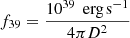 $ f_{39} = \frac{10^{39}\,\text{ erg\,s}^{-1}}{4 \pi D^2} $