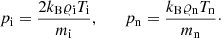 $$ \begin{aligned} p_{\rm i} = \frac{2k_{\rm B}\varrho _{\rm i} T_{\rm i}}{m_{\rm i}}, \qquad p_{\rm n} = \frac{k_{\rm B}\varrho _{\rm n} T_{\rm n}}{m_{\rm n}}\cdot \end{aligned} $$