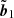 $ \tilde{\boldsymbol{b}}_{1} $