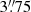 $ 3{{\overset{\prime\prime}{.}}}75 $