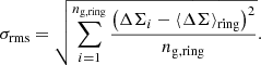 $$ \begin{aligned} \sigma _{\rm rms} = \sqrt{\sum _{i=1}^{n_{\rm g, ring}} \dfrac{ \left( \Delta \Sigma _i - \langle \Delta \Sigma \rangle _{\rm ring} \right)^2}{n_{\rm g, ring}}}. \end{aligned} $$