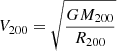 $ V_{200} = \sqrt{\dfrac{G M_{200}}{R_{200}}} $
