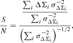 $$ \begin{aligned} \dfrac{S}{N} = \dfrac{ \dfrac{\sum _i \Delta \Sigma _i \, \sigma _{\Delta \Sigma _i}^{-2}}{\sum _i \sigma _{\Delta \Sigma _i}^{-2}} }{ \left( \sum _i \sigma _{\Delta \Sigma _i}^{-2} \right)^{-1/2} } , \end{aligned} $$