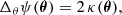 $$ \begin{aligned} \Delta _{\theta } \psi (\boldsymbol{\theta }) = 2 \, \kappa (\boldsymbol{\theta }), \end{aligned} $$