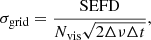 $$ \begin{aligned} \sigma _{\mathrm{grid} } = \dfrac{\mathrm{SEFD} }{N_{\rm vis}\sqrt{2\Delta \nu \Delta t}}, \end{aligned} $$