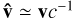 ${\bf{\hat v}} \simeq {\bf{v}}{c^{ - 1}}$