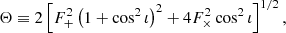 $$ \begin{aligned} \Theta \equiv 2 \left[F_{+}^{2}\left(1+\cos ^{2}\iota \right)^{2} + 4F_{\times }^{2}\cos ^{2}\iota \right]^{1/2}, \end{aligned} $$