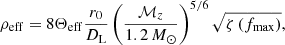 $$ \begin{aligned} \rho _{\rm eff} = 8 \Theta _{\rm eff} \frac{r_{0}}{D_{\rm L}}\left(\frac{\mathcal{M} _{z}}{1.2\, M_{\odot }}\right)^{5/6}\sqrt{\zeta \left(f_{\rm max}\right)}, \end{aligned} $$