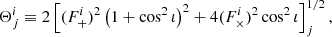 $$ \begin{aligned} \Theta ^i_j\equiv 2 \left[(F^i_{+})^{2}\left(1+\cos ^{2}\iota \right)^{2} + 4(F^i_{\times })^{2}\cos ^{2}\iota \right]^{1/2}_j , \end{aligned} $$