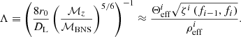 $$ \begin{aligned} \Lambda \equiv \left(\frac{8r_{0}}{D_{\rm L}}\left(\frac{\mathcal{M} _{z}}{\mathcal{M} _{\rm BNS}}\right)^{5/6} \right)^{-1} \approx \frac{\Theta ^i_{\rm eff} \sqrt{\zeta ^i\left(f_{i-1}, f_{i}\right)}}{\rho ^i_{\rm eff}}. \end{aligned} $$