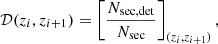 $$ \begin{aligned} \mathcal{D} (z_i, z_{i+1}) = \left[\frac{N_{\rm sec, det}}{N_{\rm sec}}\right]_{(z_i,z_{i+1})} ,\end{aligned} $$