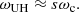 $$ \begin{aligned} \omega _{\rm UH} \approx s \omega _{\rm c}. \end{aligned} $$