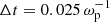 $ \Delta t = 0.025\,\omega_{\mathrm{p}}^{-1} $