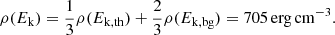 $$ \begin{aligned} \rho (E_{\rm k}) = \frac{1}{3}\rho (E_{\rm k,th}) + \frac{2}{3}\rho (E_{\rm k,bg}) = 705\,\mathrm{erg}\,\mathrm{cm^{-3}}. \end{aligned} $$