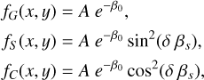 $ \matrix{ {{f_G}\left( {x,y} \right) = A\,{e^{ - {\beta _0}}},} \hfill \cr {{f_S}\left( {x,y} \right) = A\,{e^{ - {\beta _0}}}{{\sin }^2}\left( {\delta \,{\beta _s}} \right),} \hfill \cr {{f_C}\left( {x,y} \right) = A\,{e^{ - {\beta _0}}}{{\cos }^2}\left( {\delta \,{\beta _s}} \right),} \hfill \cr } $