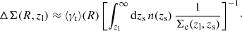 $$ \begin{aligned} \Delta \Sigma (R,z_{\rm l}) \approx \langle \gamma _{\rm t}\rangle (R) \left[ \int _{z_{\rm l}}^{\infty } \mathrm{d}z_{\rm s} \,n(z_{\rm s}) \, \frac{1}{\Sigma _{\rm c}(z_{\rm l},z_{\rm s})} \right]^{-1}\!\cdot \end{aligned} $$