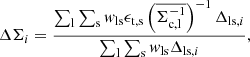 $$ \begin{aligned} \Delta \Sigma _i = \frac{\sum _{\rm l} \sum _{\rm s} w_{\rm ls} \epsilon _{\rm t,s} \left(\overline{\Sigma ^{-1}_{\rm c,l}}\right)^{-1}\Delta _{\mathrm{ls,}i}}{\sum _{\rm l} \sum _{\rm s} w_{\rm ls} \Delta _{\mathrm{ls,}i}}, \end{aligned} $$