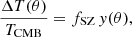 $$ \begin{aligned} \frac{\Delta T(\theta )}{T_{\mathrm{CMB}}} = f_{\mathrm{SZ}} \, { y}(\theta ), \end{aligned} $$