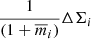 $ \frac{1}{(1+\overline{m}_i)}\Delta \Sigma_{i} $