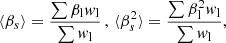 $$ \begin{aligned} \langle \beta _s \rangle = \frac{\sum \beta _{\rm l} w_{\rm l}}{\sum w_{\rm l}} \, , \, \langle \beta _s^2 \rangle = \frac{\sum \beta ^2_{\rm l} w_{\rm l}}{\sum w_{\rm l}}, \end{aligned} $$