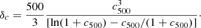 $$ \begin{aligned} \delta _c = \frac{500}{3} \frac{c_{500}^3}{[\ln (1+c_{500})-c_{500}/(1+c_{500})]}\cdot \end{aligned} $$