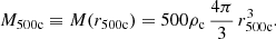 $$ \begin{aligned} M_{\rm 500c} \equiv M(r_{\rm 500c}) = 500 \rho _{\rm c} \, \frac{4\pi }{3} \, r_{\rm 500c}^3. \end{aligned} $$