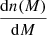 $ \frac{\mathrm{d}n(M)}{\mathrm{d}M} $