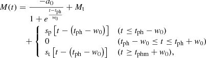 $$ \begin{aligned} M(t)&= \frac{-a_{0}}{1+e^{\frac{t-t_{\rm ph}}{{ w}_0}}} + M_{\rm t} \nonumber \\&\quad + \left\{ \begin{array}{ll} s_{\rm p} \left[ t- \left( t_{\rm ph} - { w}_0 \right) \right]&(t \le t_{\rm ph}-{ w}_0) \\ 0&(t_{\rm ph}-{ w}_0 \le t \le t_{\rm ph}+{ w}_0)\\ s_{\rm t} \left[ t- \left( t_{\rm ph} - { w}_0 \right) \right]&(t \ge t_{\rm phm}+{ w}_0), \end{array} \right. \end{aligned} $$
