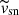 $ \widetilde{v}_{\mathrm{sn}} $