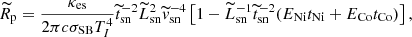 $$ \begin{aligned}&\widetilde{R}_{\rm p} = \frac{\kappa _{\rm es}}{2 \pi c \sigma _{\rm SB} T_{I}^{4}} \widetilde{t}_{\rm sn}^{-2} \widetilde{L}_{\rm sn}^{2} \widetilde{v}_{\rm sn}^{-4} \left[ 1 - \widetilde{L}_{\rm sn}^{-1} \widetilde{t}_{\rm sn}^{-2} (E_{\rm Ni}t_{\rm Ni} +E_{\rm Co}t_{\rm Co}) \right], \end{aligned} $$