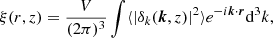 $$ \begin{aligned} \xi (r,z)=\frac{V}{(2\pi )^3}\int \langle |\delta _k(\boldsymbol{k}, z)|^2\rangle e^{-i\boldsymbol{k}\cdot \boldsymbol{r}}\mathrm{d}^3k ,\end{aligned} $$