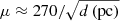 $ \mu \approx 270/\sqrt{d\,(\mathrm{pc})} $