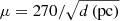 $ \mu=270/\sqrt{d\,(\mathrm{pc})} $