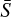 ${\bar S}$
