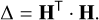 ${\rm{\Delta }} = {{\bf{H}}^ \top } \cdot {\bf{H}}{\rm{.}}$