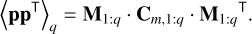 ${\langle {\bf{p}}{{\bf{p}}^ \top }\rangle _q} = {{\bf{M}}_{1:q}} \cdot {{\bf{C}}_{m,1:q}} \cdot {\bf{M}}_{1:q}^ \top .$