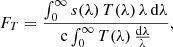 $$ \begin{aligned} F_T = \frac{\int _0^\infty s(\lambda )\, T(\lambda )\, \lambda \, \mathrm{d}\lambda }{\mathrm{c}\int _0^\infty T(\lambda )\,\frac{\mathrm{d}\lambda }{\lambda }}, \end{aligned} $$
