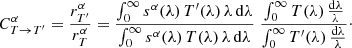 $$ \begin{aligned} C^\alpha _{T\rightarrow T^\prime }=\frac{r^\alpha _{T^\prime }}{r^\alpha _{T}}= \frac{\int _0^\infty s^\alpha (\lambda )\, T^\prime (\lambda ) \,\lambda \,\mathrm{d}\lambda }{\int _0^\infty s^\alpha (\lambda )\, T(\lambda ) \,\lambda \,\mathrm{d}\lambda }\;\frac{\int _0^\infty T(\lambda )\,\frac{\mathrm{d}\lambda }{\lambda }}{\int _0^\infty T^\prime (\lambda )\,\frac{\mathrm{d}\lambda }{\lambda }}\cdot \end{aligned} $$