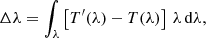 $$ \begin{aligned} \Delta \lambda =\int _\lambda \left[T^\prime (\lambda )-T(\lambda )\right]\,\lambda \,\mathrm{d}\lambda , \end{aligned} $$