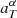 $ a^\alpha_{T} $