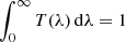 $ \int_0^\infty T(\lambda)\,{\rm d}\lambda=1 $