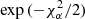$ \exp{(-\chi^2_\alpha/2)} $