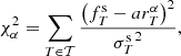 $$ \begin{aligned} \chi ^2_\alpha = \sum _{T\in \mathcal{T} } \frac{\left(f^\mathrm{s}_T-ar^\alpha _T\right)^2}{{\sigma ^\mathrm{s}_T}^2}, \end{aligned} $$