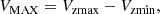 $$ \begin{aligned} V_{\rm MAX} = V_{\rm zmax} - V_{\rm zmin}, \end{aligned} $$